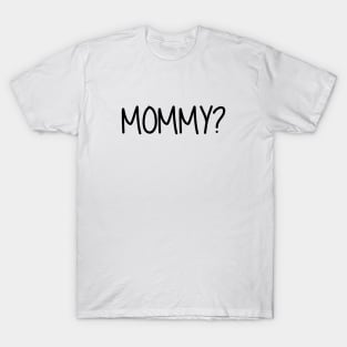 Mommy Question Mark Mommy? Black Text T-Shirt